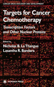 Title: Targets for Cancer Chemotherapy: Transcription Factors and Other Nuclear Proteins / Edition 1, Author: Nicholas B. La Thangue