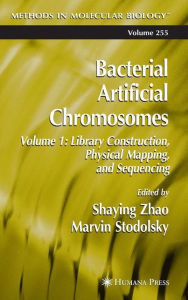 Title: Bacterial Artificial Chromosomes: Volume 1: Library Construction, Physical Mapping, and Sequencing / Edition 1, Author: Shaying Zhao