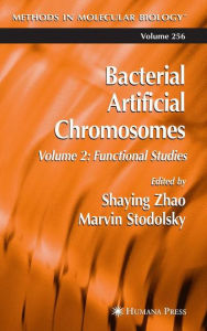 Title: Bacterial Artificial Chromosomes: Volume 2: Functional Studies / Edition 1, Author: Shaying Zhao