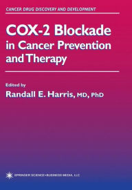 Title: COX-2 Blockade in Cancer Prevention and Therapy / Edition 1, Author: Randall E. Harris