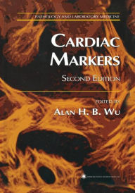Title: Cardiac Markers / Edition 2, Author: Alan H. B. Wu