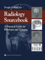 Radiology Sourcebook: A Practical Guide for Reference and Training