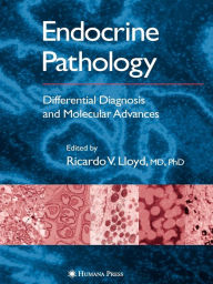 Title: Endocrine Pathology: Differential Diagnosis and Molecular Advances / Edition 1, Author: Ricardo V. Lloyd
