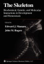 The Skeleton: Biochemical, Genetic, and Molecular Interactions in Development and Homeostasis / Edition 1