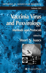 Title: Vaccinia Virus and Poxvirology: Methods and Protocols / Edition 1, Author: Stuart N. Isaacs