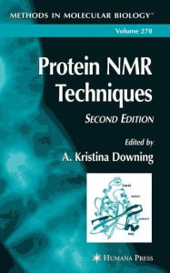 Title: Protein NMR Techniques / Edition 2, Author: A. Kristina Downing