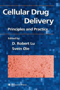 Title: Cellular Drug Delivery: Principles and Practice / Edition 1, Author: D. Robert Lu