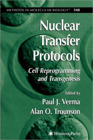 Nuclear Transfer Protocols: Cell Reprogramming and Transgenesis / Edition 1