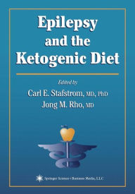 Title: Epilepsy and the Ketogenic Diet / Edition 1, Author: Carl E. Stafstrom