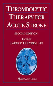 Title: Thrombolytic Therapy for Acute Stroke / Edition 2, Author: Patrick D. Lyden