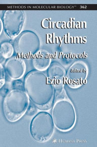 Title: Circadian Rhythms: Methods and Protocols / Edition 1, Author: Ezio Rosato