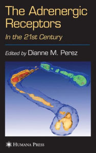Title: The Adrenergic Receptors: In the 21st Century / Edition 1, Author: Dianne M. Perez