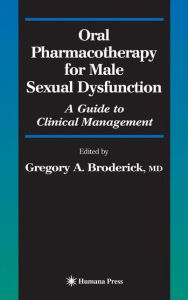 Title: Oral Pharmacotherapy for Male Sexual Dysfunction: A Guide to Clinical Management / Edition 1, Author: Gregory A. Broderick