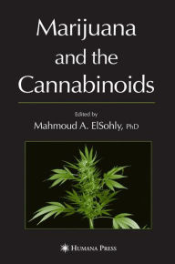 Title: Marijuana and the Cannabinoids / Edition 1, Author: Mahmoud A. ElSohly