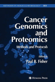 Title: Cancer Genomics and Proteomics: Methods and Protocols / Edition 1, Author: Paul B. Fisher