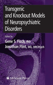 Title: Transgenic and Knockout Models of Neuropsychiatric Disorders / Edition 1, Author: Gene S. Fisch