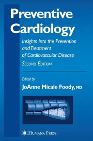 Title: Preventive Cardiology: Insights Into the Prevention and Treatment of Cardiovascular Disease / Edition 2, Author: Jo Anne Micale Foody