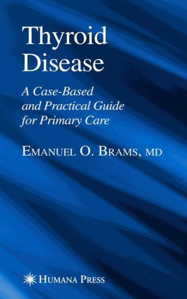 Thyroid Disease: A Case-Based and Practical Guide for Primary Care / Edition 1