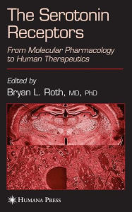 Title: The Serotonin Receptors: From Molecular Pharmacology to Human Therapeutics / Edition 1, Author: Bryan L. Roth