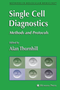Title: Single Cell Diagnostics: Methods and Protocols / Edition 1, Author: Alan R. Thornhill