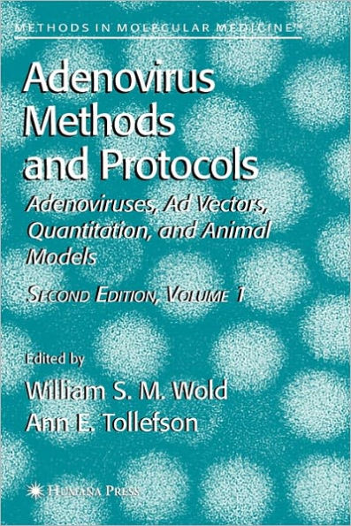 Adenovirus Methods and Protocols: Volume 1: Adenoviruses, Ad Vectors, Quantitation, and Animal Models / Edition 2