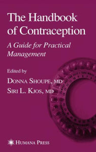 Title: The Handbook of Contraception: A Guide for Practical Management / Edition 1, Author: Donna Shoupe