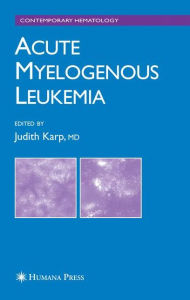 Title: Acute Myelogenous Leukemia / Edition 1, Author: Judith E. Karp