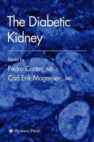 Title: The Diabetic Kidney / Edition 1, Author: Pedro Cortes