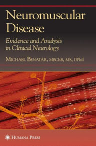 Title: Neuromuscular Disease: Evidence and Analysis in Clinical Neurology / Edition 1, Author: Michael Benatar