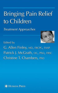 Title: Bringing Pain Relief to Children: Treatment Approaches / Edition 1, Author: G. Allen Finley