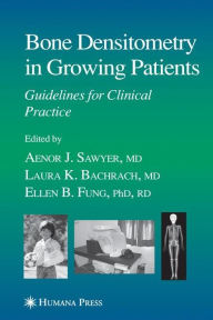 Title: Bone Densitometry in Growing Patients / Edition 1, Author: Aenor Sawyer
