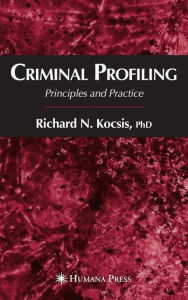 Title: Criminal Profiling: Principles and Practice / Edition 1, Author: Richard N. Kocsis