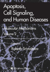 Title: Apoptosis, Cell Signaling, and Human Diseases: Molecular Mechanisms, Volume 1 / Edition 1, Author: Rakesh Srivastava