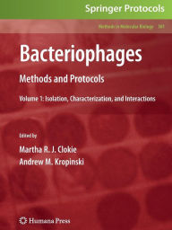 Title: Bacteriophages: Methods and Protocols, Volume 1: Isolation, Characterization, and Interactions / Edition 1, Author: Martha R. J. Clokie