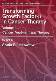 Title: Transforming Growth Factor-Beta in Cancer Therapy, Volume II: Cancer Treatment and Therapy / Edition 1, Author: Sonia B. Jakowlew
