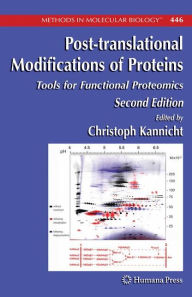 Title: Post-translational Modifications of Proteins: Tools for Functional Proteomics / Edition 2, Author: Christoph Kannicht