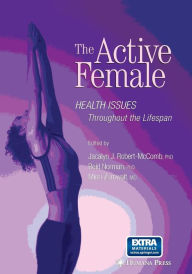 Title: The Active Female: Health Issues Throughout the Lifespan / Edition 1, Author: Jacalyn J. McComb