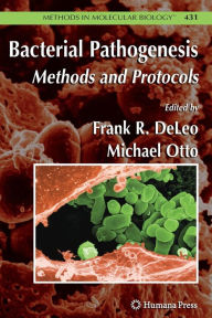 Title: Bacterial Pathogenesis: Methods and Protocols / Edition 1, Author: Frank DeLeo