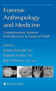 Title: Forensic Anthropology and Medicine: Complementary Sciences From Recovery to Cause of Death / Edition 1, Author: Aurore Schmitt