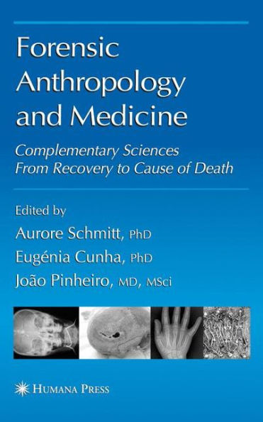 Forensic Anthropology and Medicine: Complementary Sciences From Recovery to Cause of Death / Edition 1