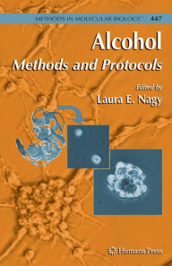 Title: Alcohol: Methods and Protocols / Edition 1, Author: Laura E. Nagy