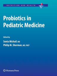 Title: Probiotics in Pediatric Medicine / Edition 1, Author: Sonia Michail