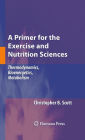 A Primer for the Exercise and Nutrition Sciences: Thermodynamics, Bioenergetics, Metabolism / Edition 1