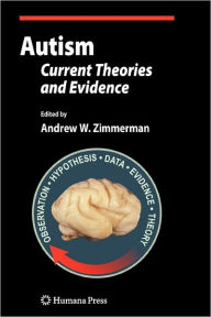 Title: Autism: Current Theories and Evidence / Edition 1, Author: Andrew W. Zimmerman