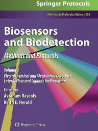 Title: Biosensors and Biodetection: Methods and Protocols Volume 2: Electrochemical and Mechanical Detectors, Lateral Flow and Ligands for Biosensors / Edition 1, Author: Avraham Rasooly