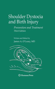 Title: Shoulder Dystocia and Birth Injury: Prevention and Treatment / Edition 3, Author: James A. O'Leary