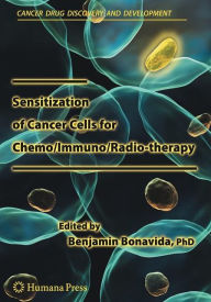 Title: Sensitization of Cancer Cells for Chemo/Immuno/Radio-therapy / Edition 1, Author: Benjamin Bonavida