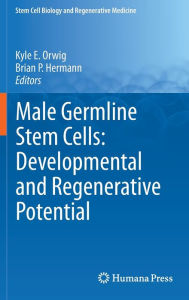 Title: Male Germline Stem Cells: Developmental and Regenerative Potential / Edition 1, Author: Kyle E. Orwig