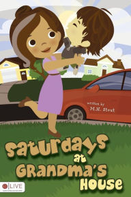 Title: Saturdays at Grandma's House, Author: M.H. Stout