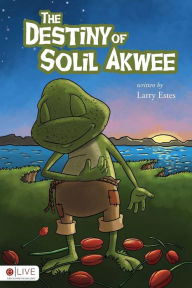 Title: The Destiny of Solil Akwee, Author: Larry Estes